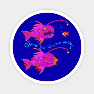 Spread love whenever you can angler fish Magnet